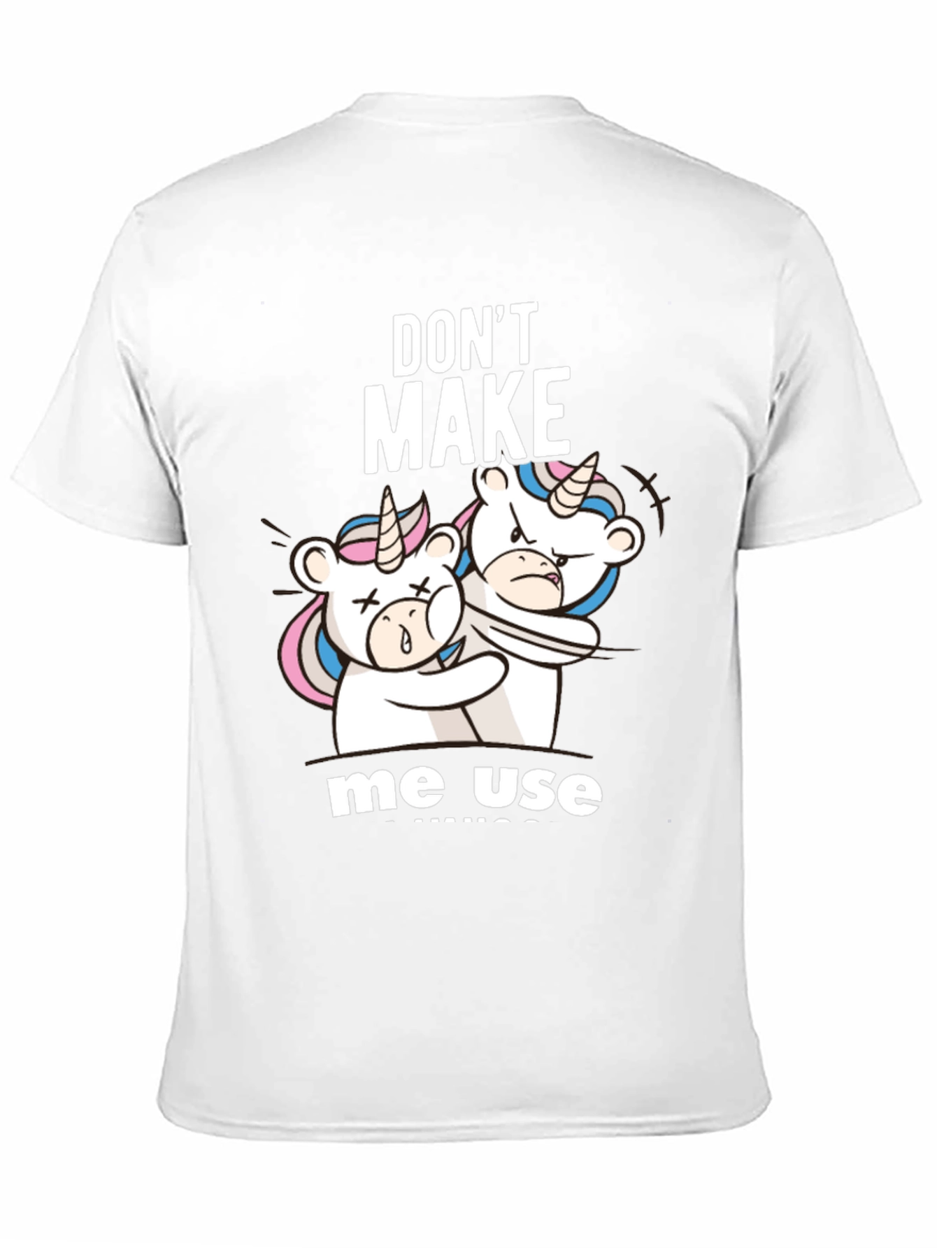 Dont Make Me Use Unicorns T-Shirt