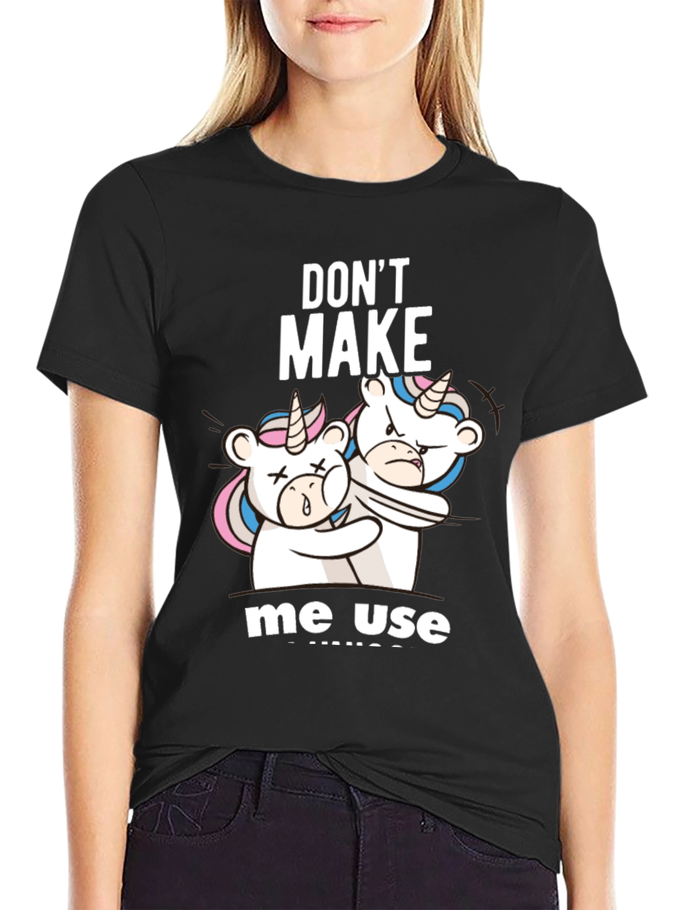 Dont Make Me Use Unicorns T-Shirt