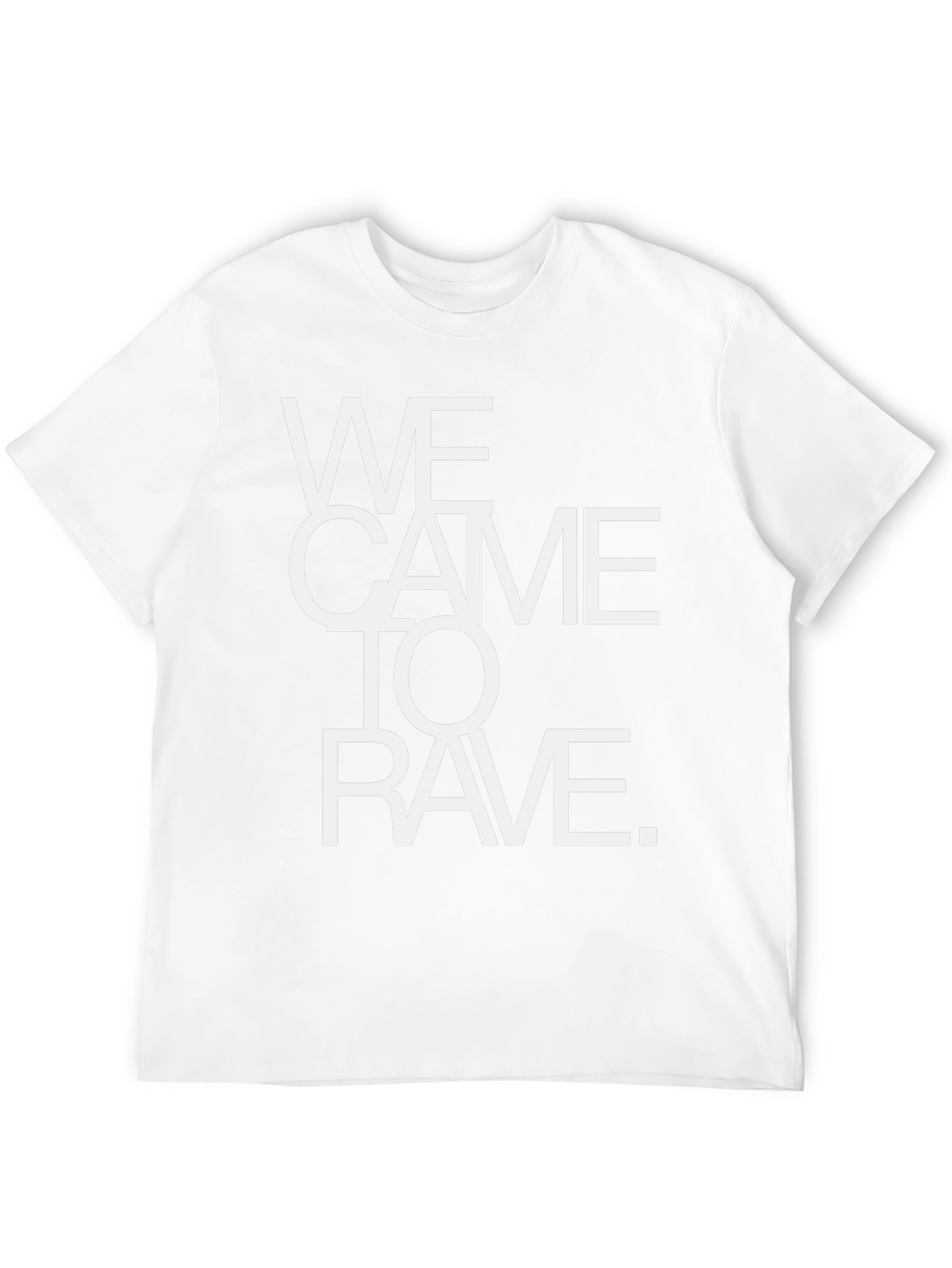 We Came To Rave T-Shirt - Bold Statement Tee
