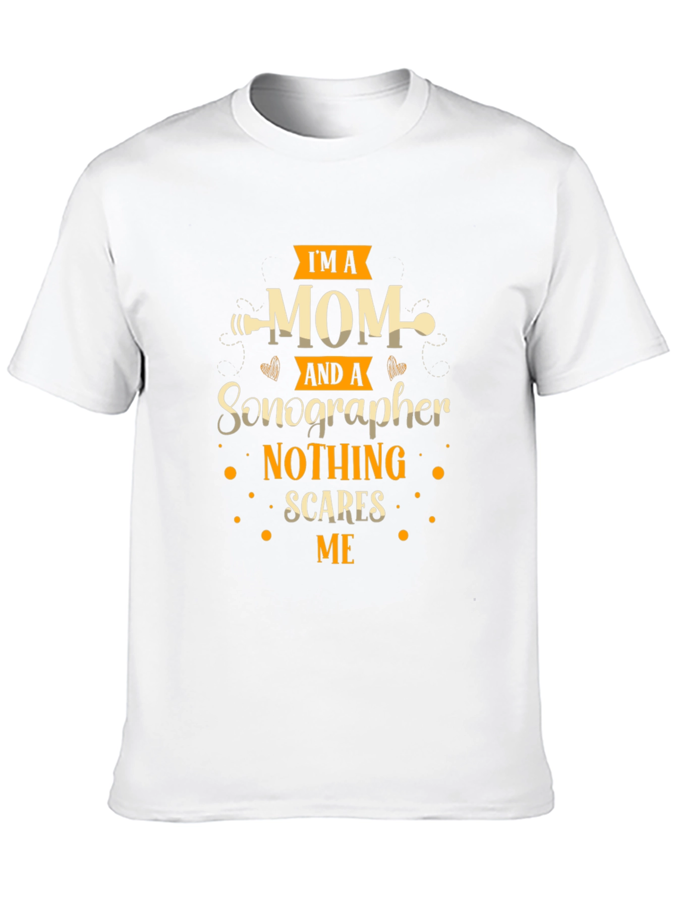 Im A Mom And A Sonographer T-Shirt