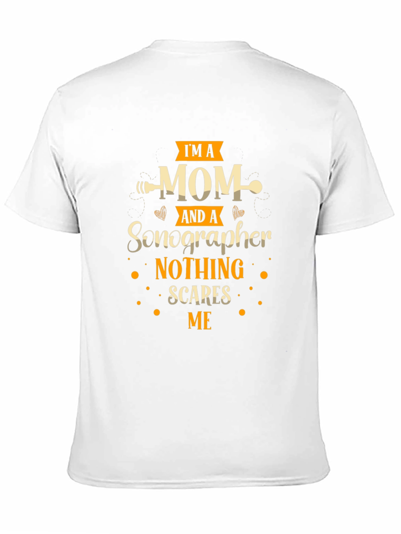 Im A Mom And A Sonographer T-Shirt