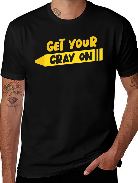 Get Your Cray On T-Shirt - Black Graphic Tee
