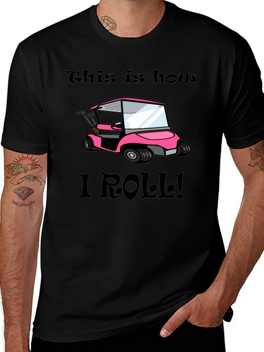 This Is How I Roll! Golf Cart T-Shirt