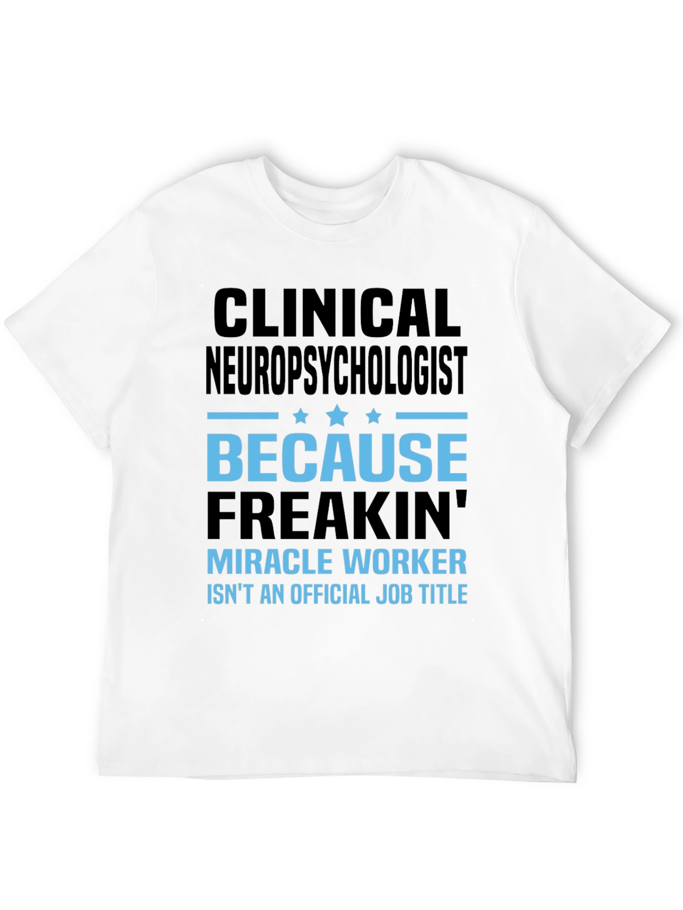 Clinical Neuropsychologist T-Shirt: Miracle Worker Job Title