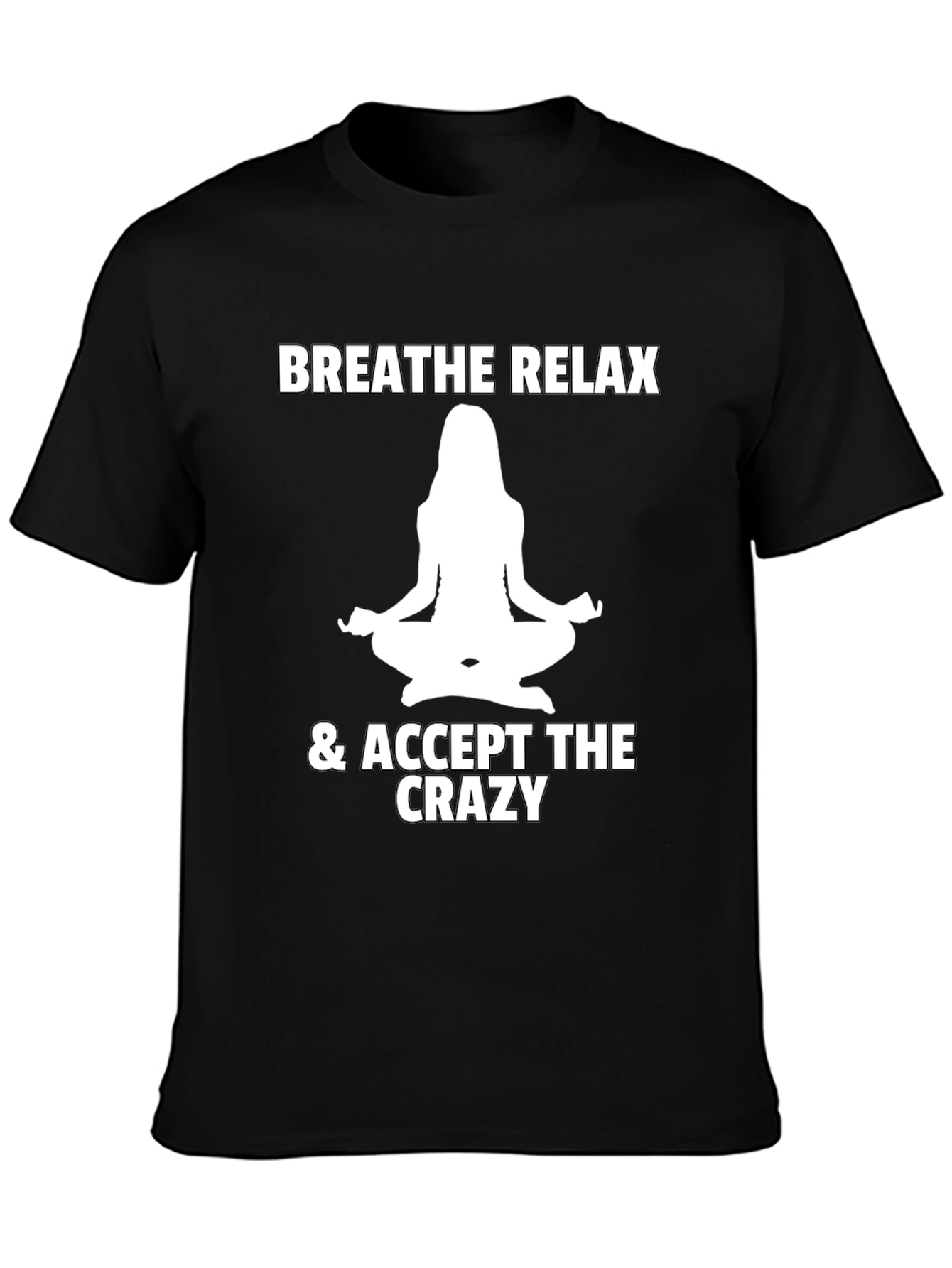Breathe Relax Accept the Crazy T-Shirt