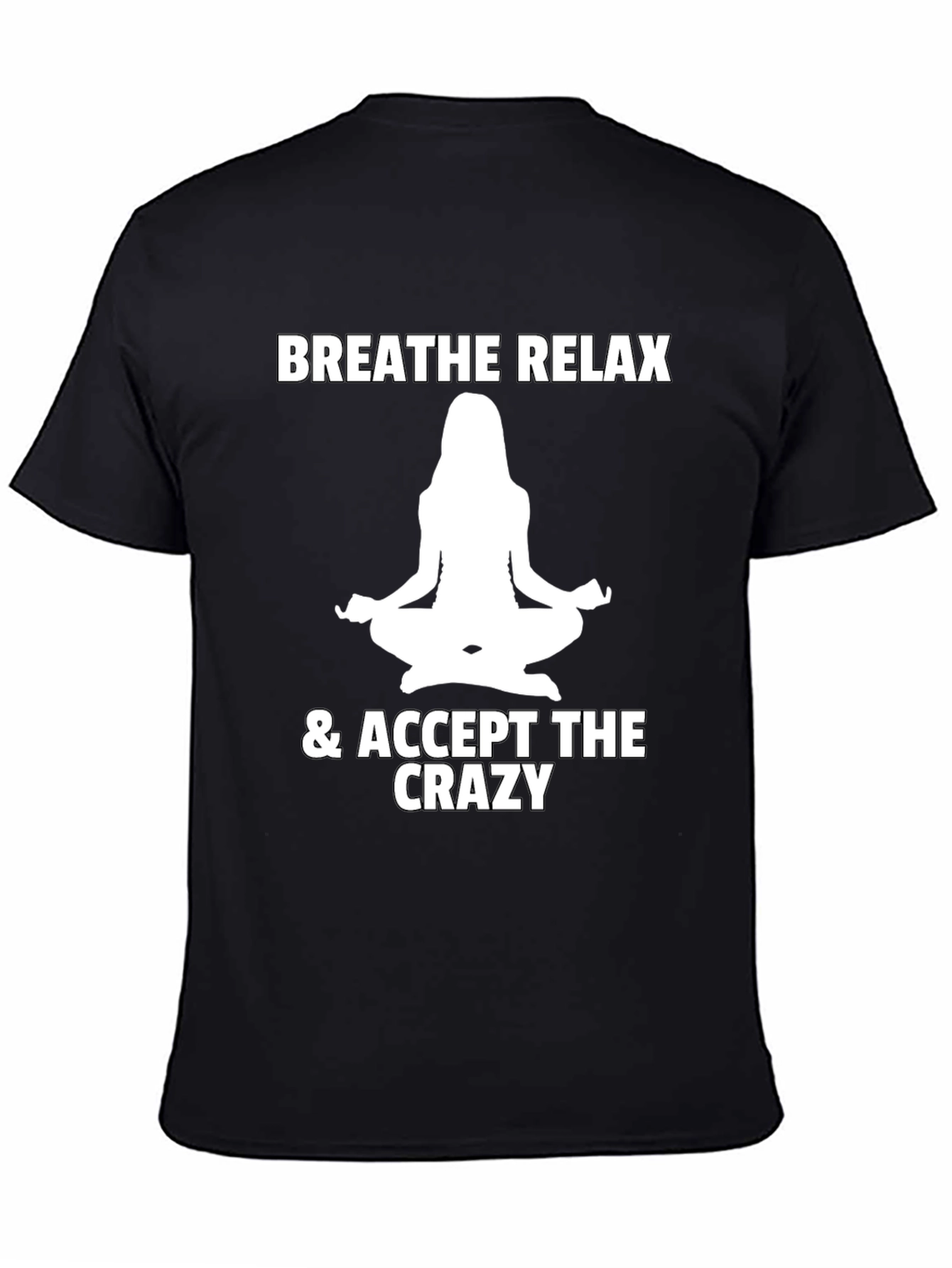 Breathe Relax Accept the Crazy T-Shirt