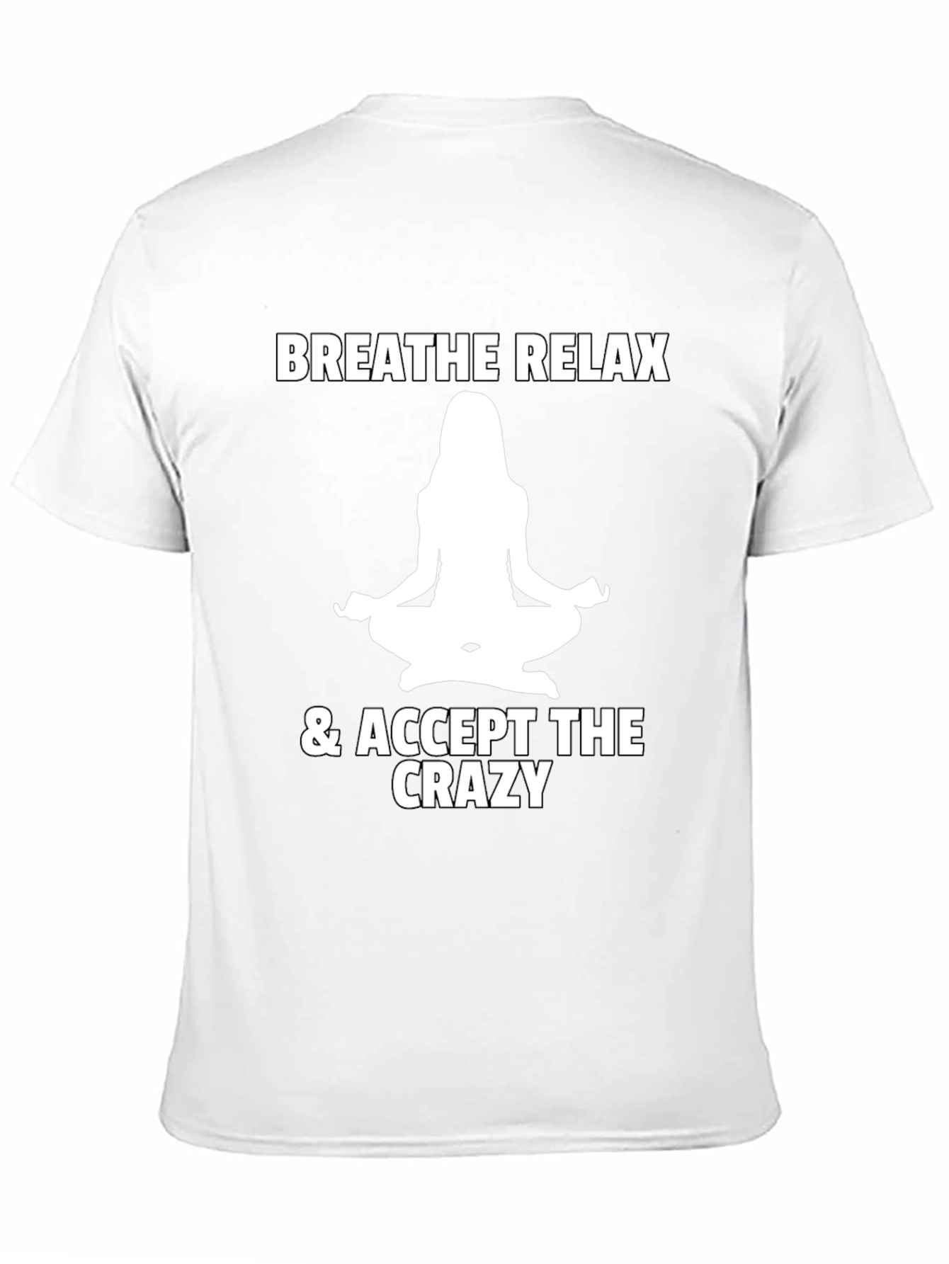 Breathe Relax Accept the Crazy T-Shirt