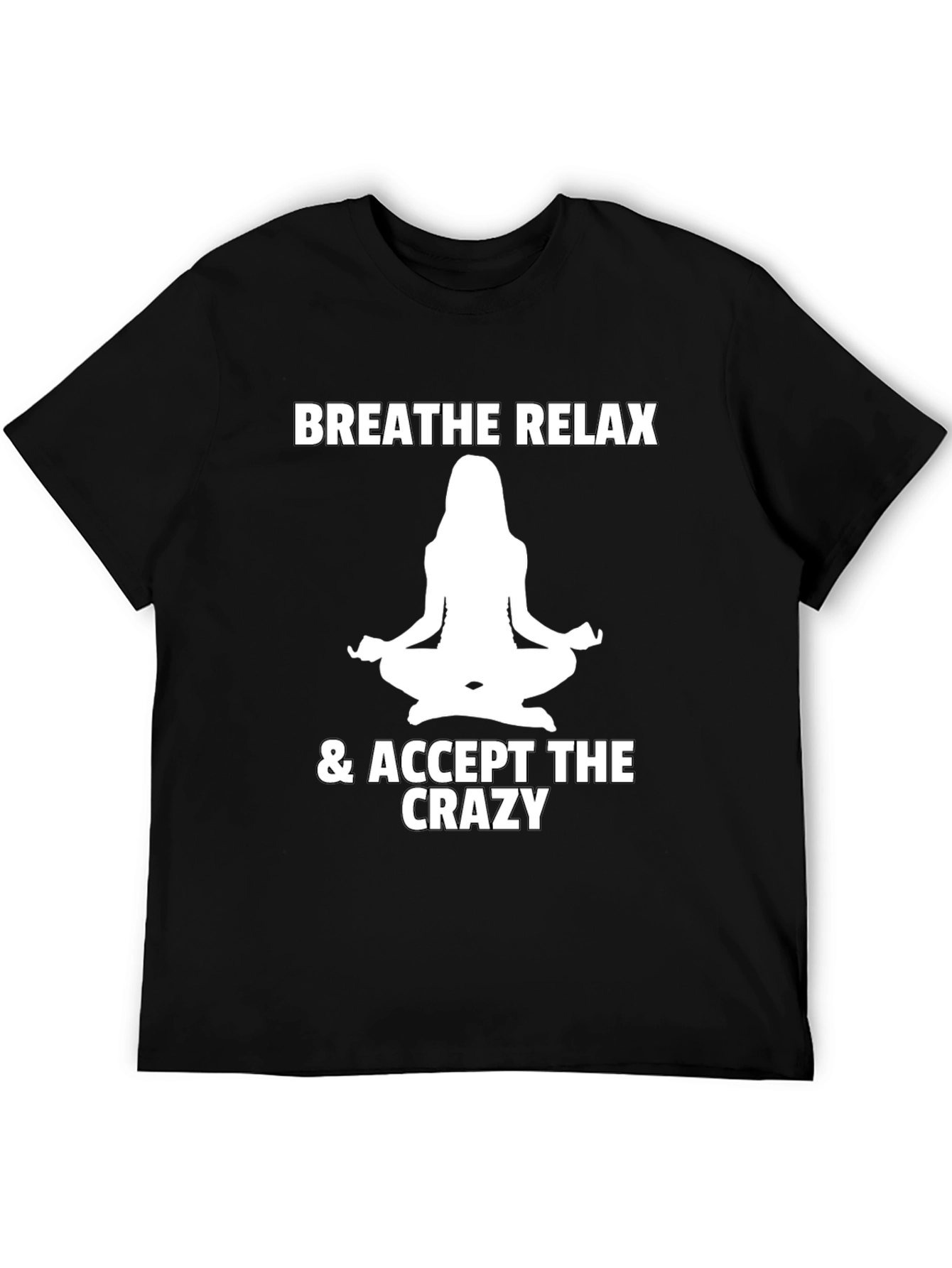 Breathe Relax Accept the Crazy T-Shirt