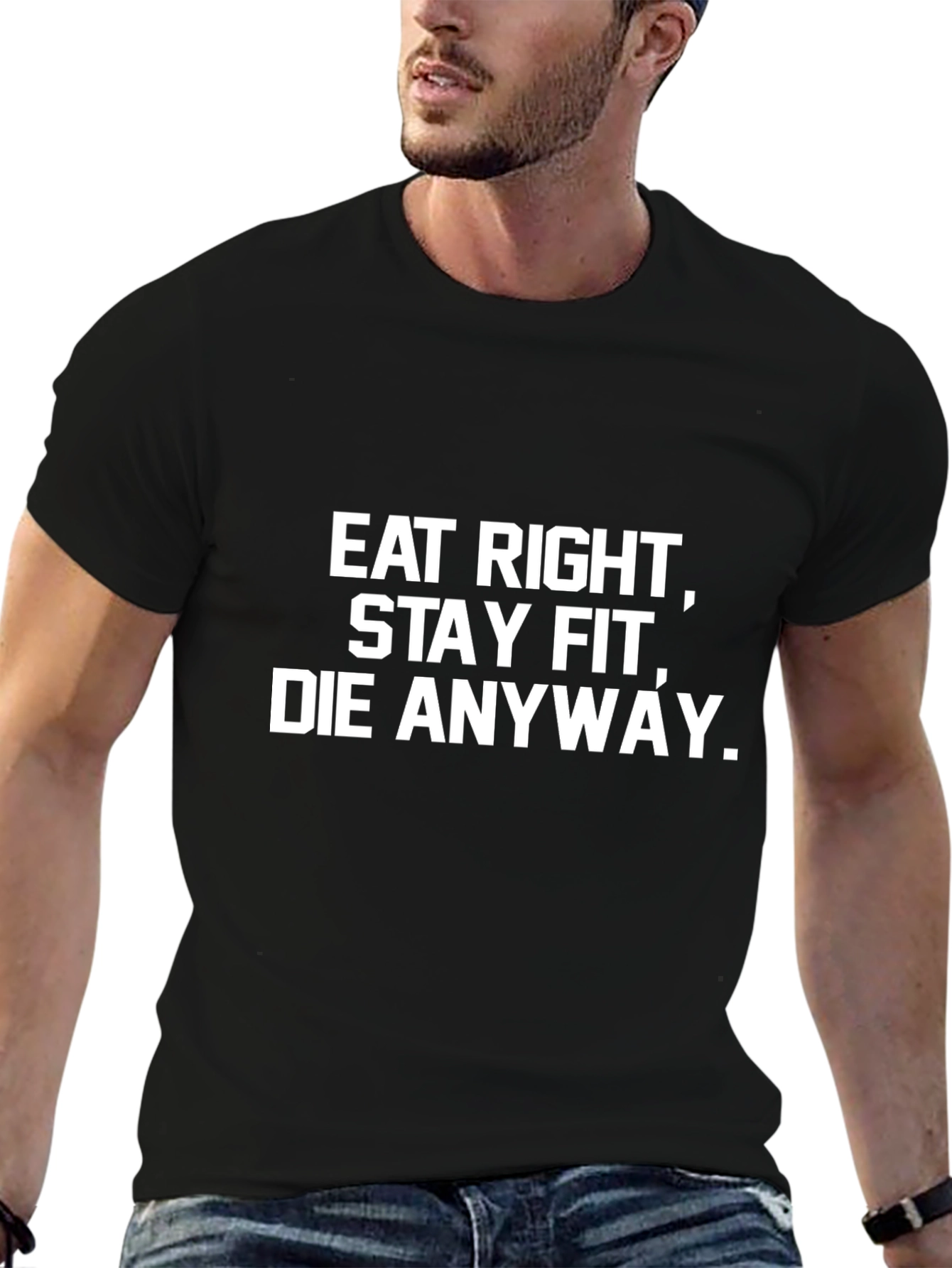 Eat Right Stay Fit Die Anyway T-Shirt