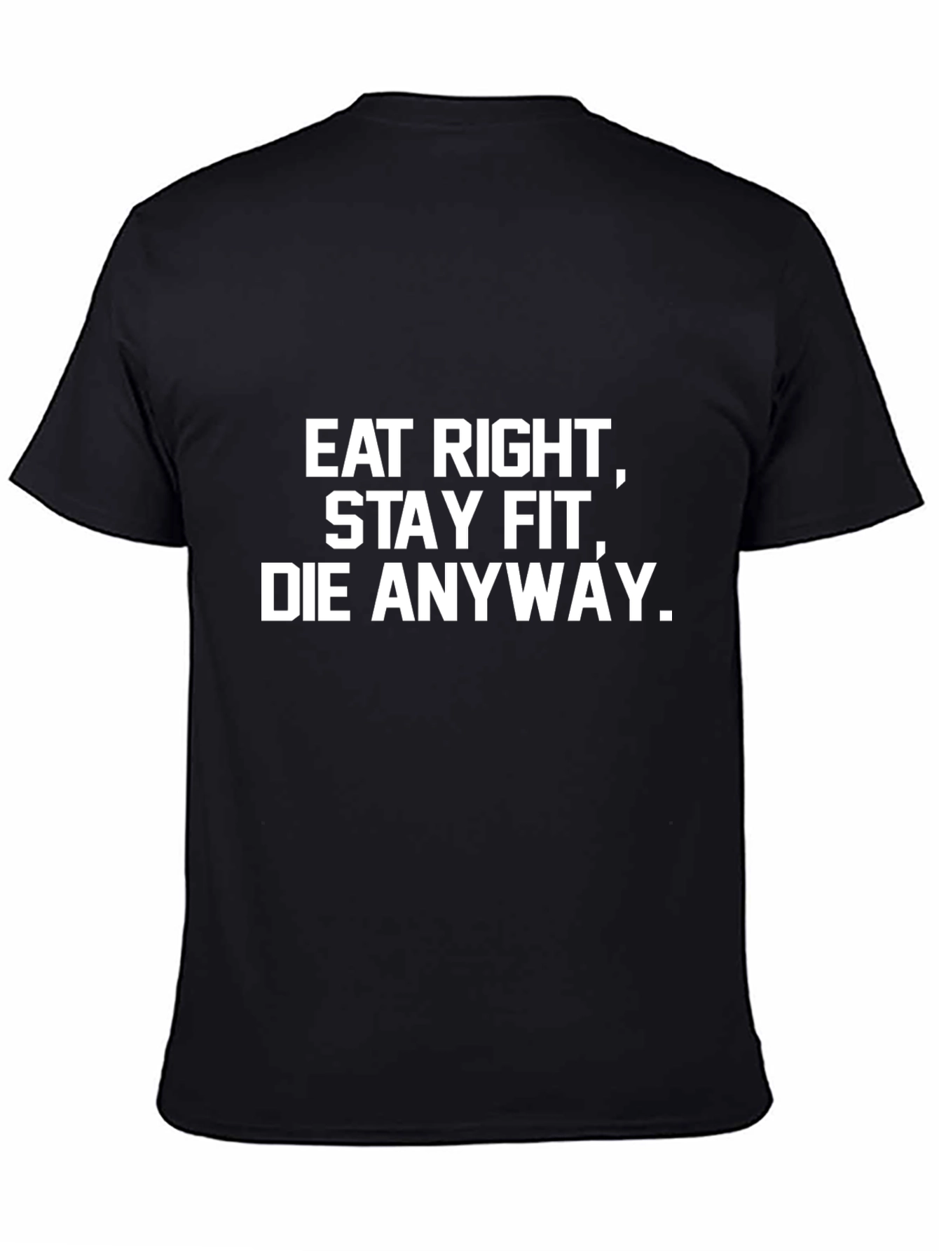 Eat Right Stay Fit Die Anyway T-Shirt