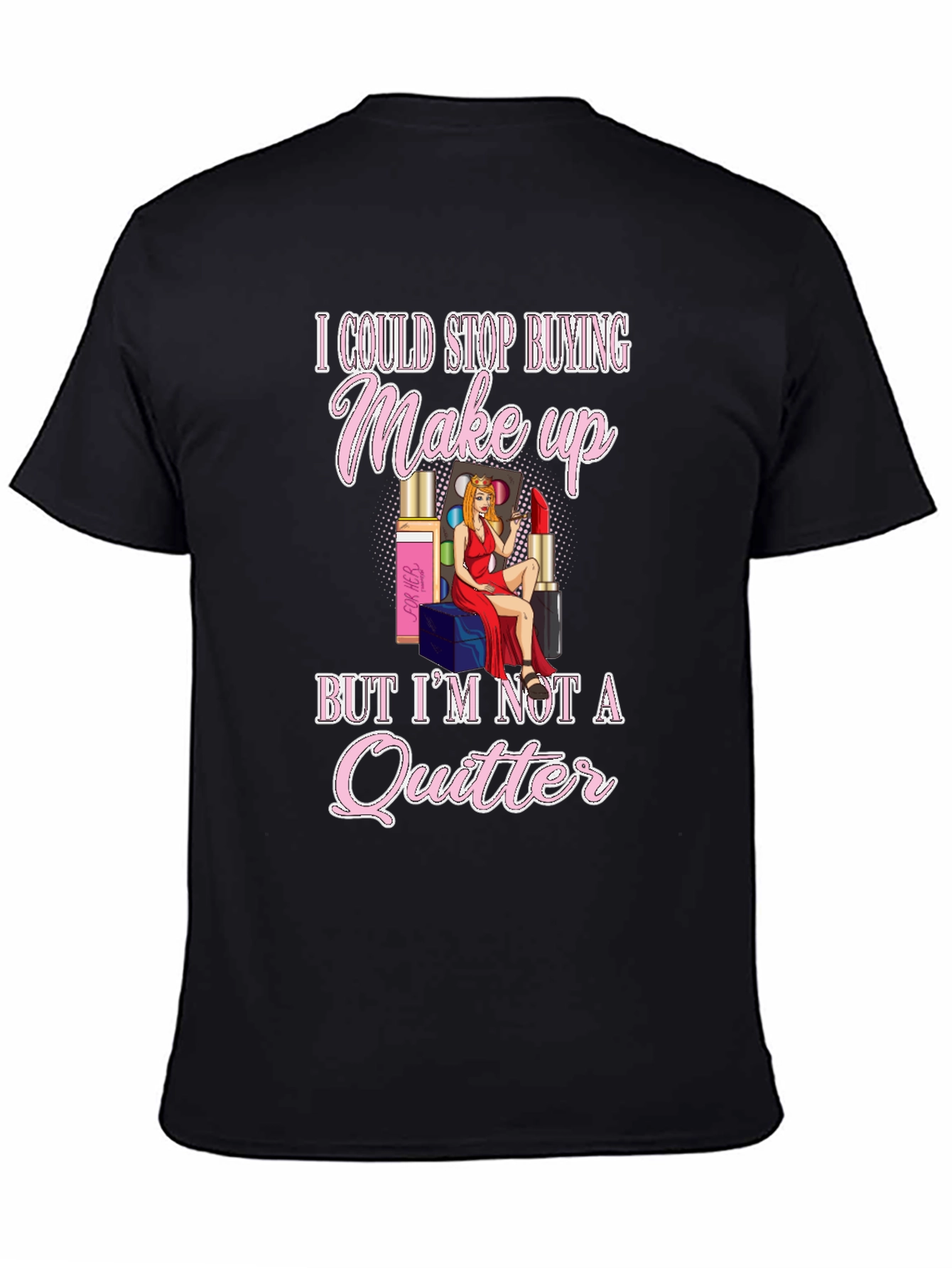 Makeup Lover Graphic T-Shirt - Im Not a Quitter
