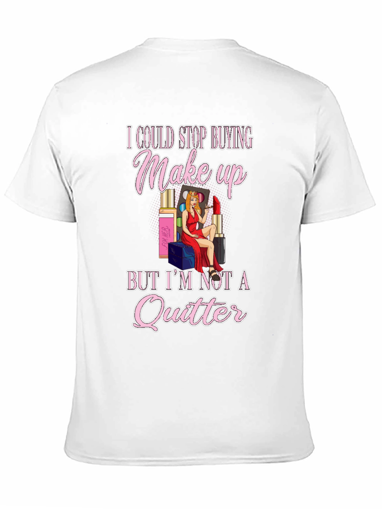 Makeup Lover Graphic T-Shirt - Im Not a Quitter
