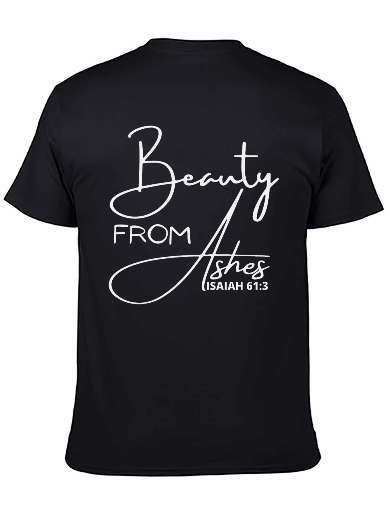 Beauty From Ashes Isaiah 61:3 Graphic T-Shirt
