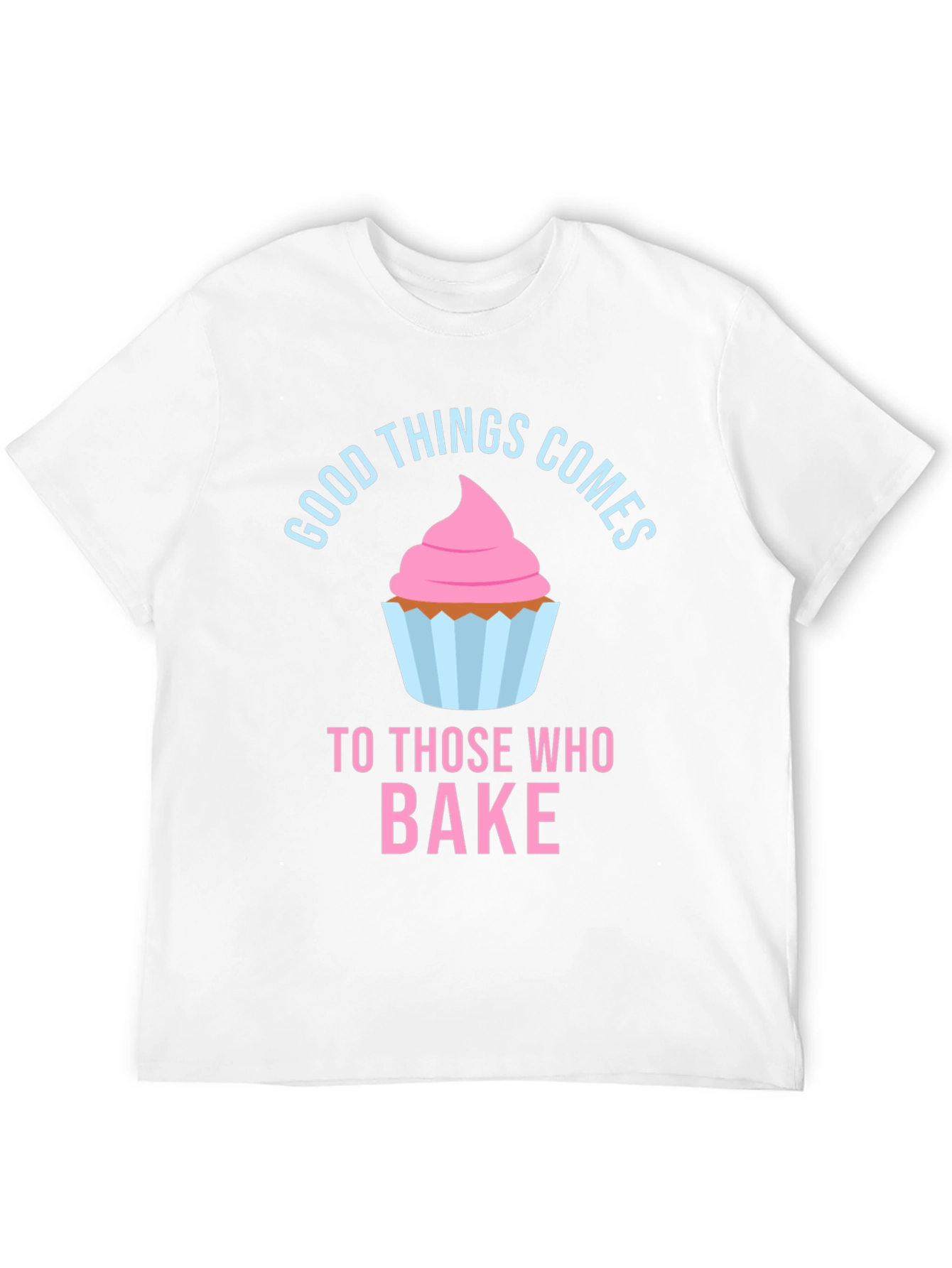 Good Things Comes To Those Who Bake T-Shirt