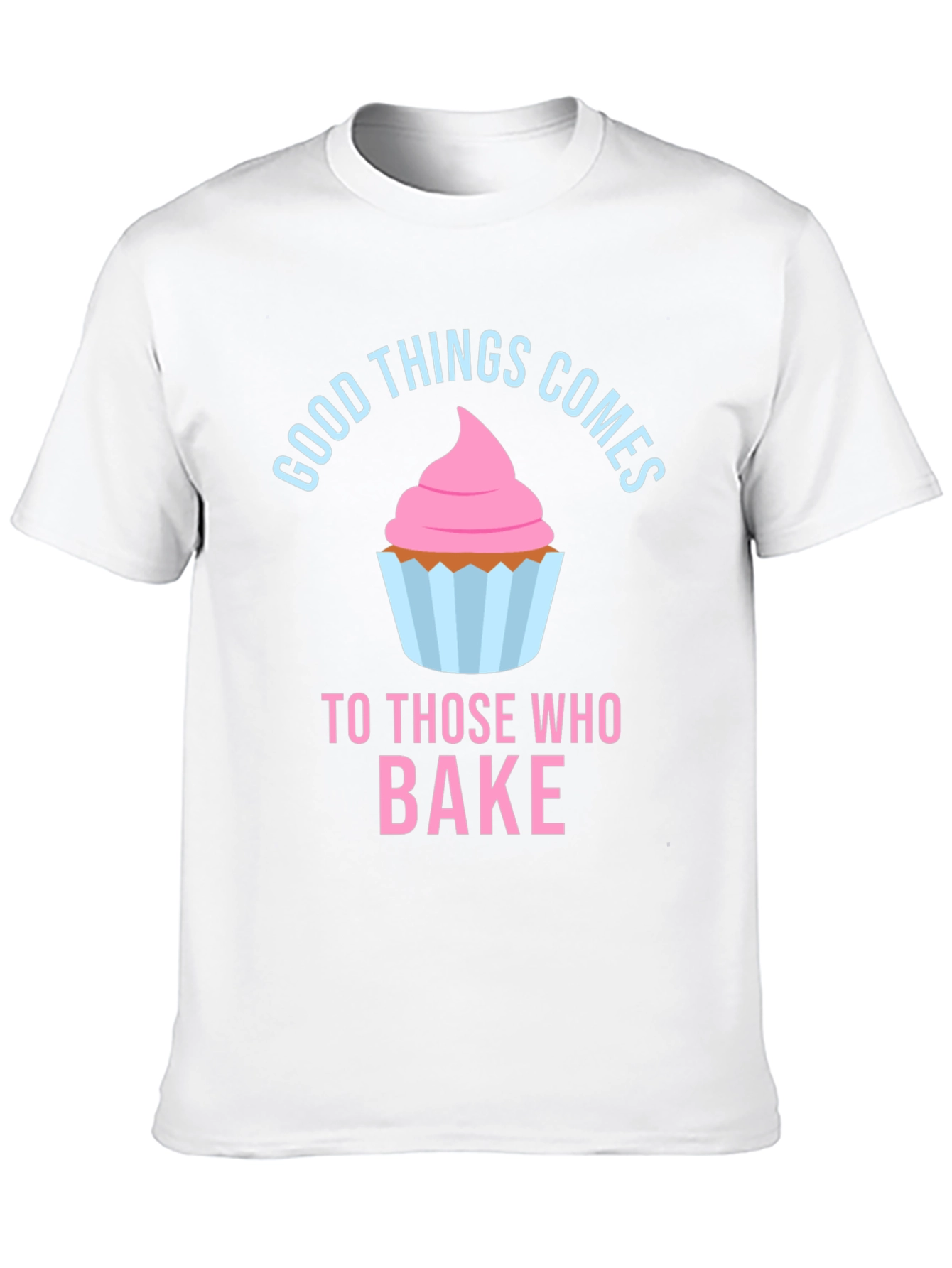 Good Things Comes To Those Who Bake T-Shirt