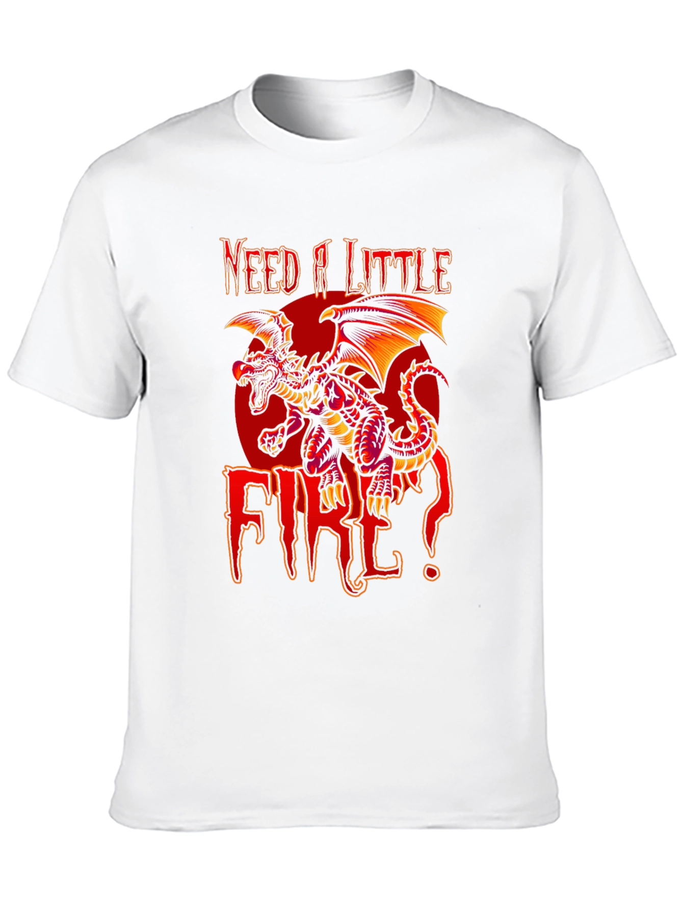 Need A Little Fire Dragon Graphic T-Shirt