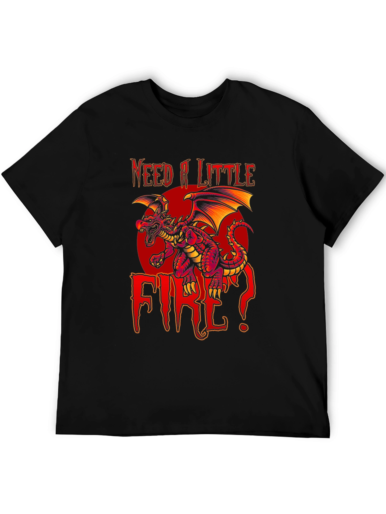 Need A Little Fire Dragon Graphic T-Shirt