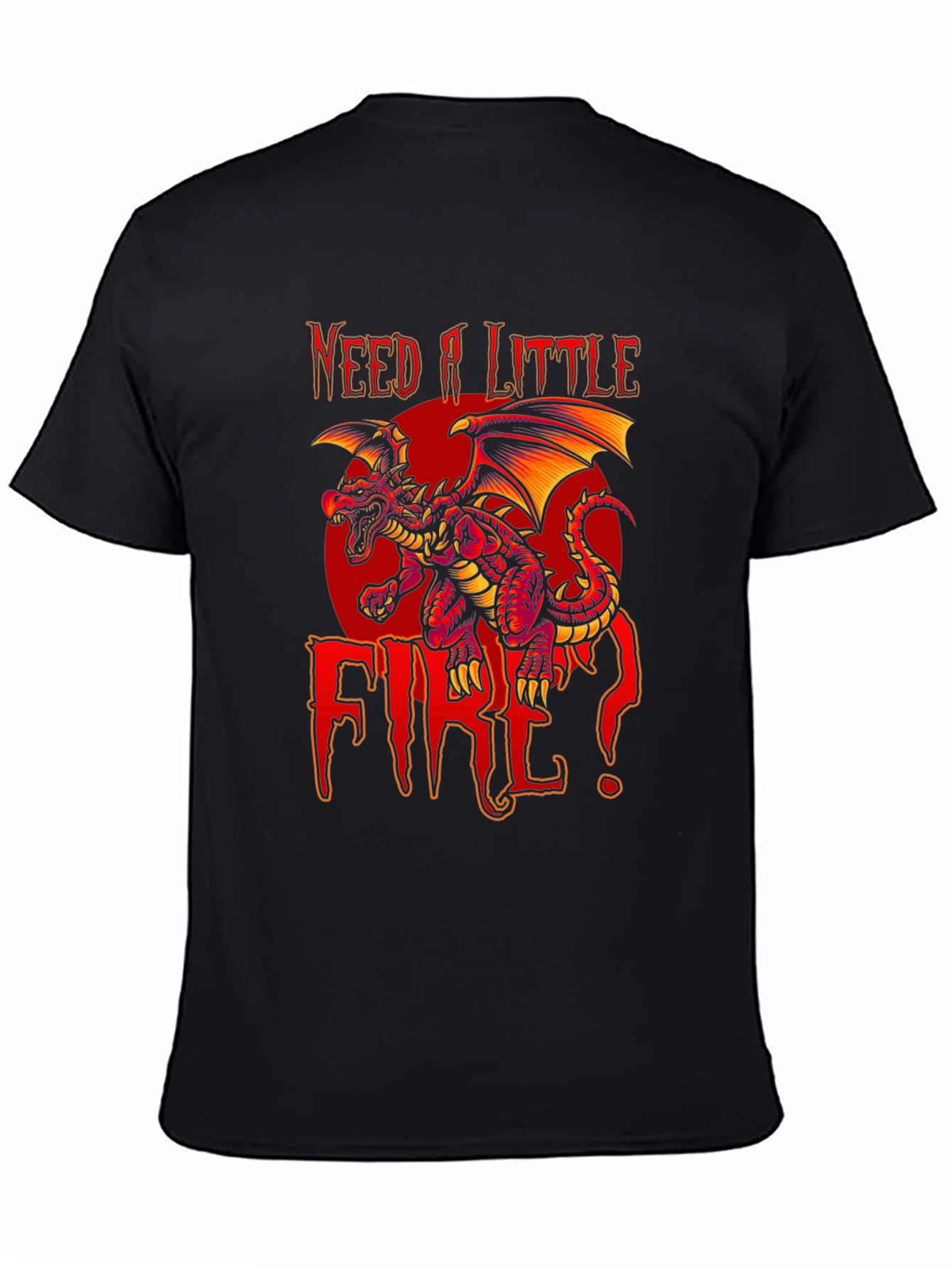 Need A Little Fire Dragon Graphic T-Shirt