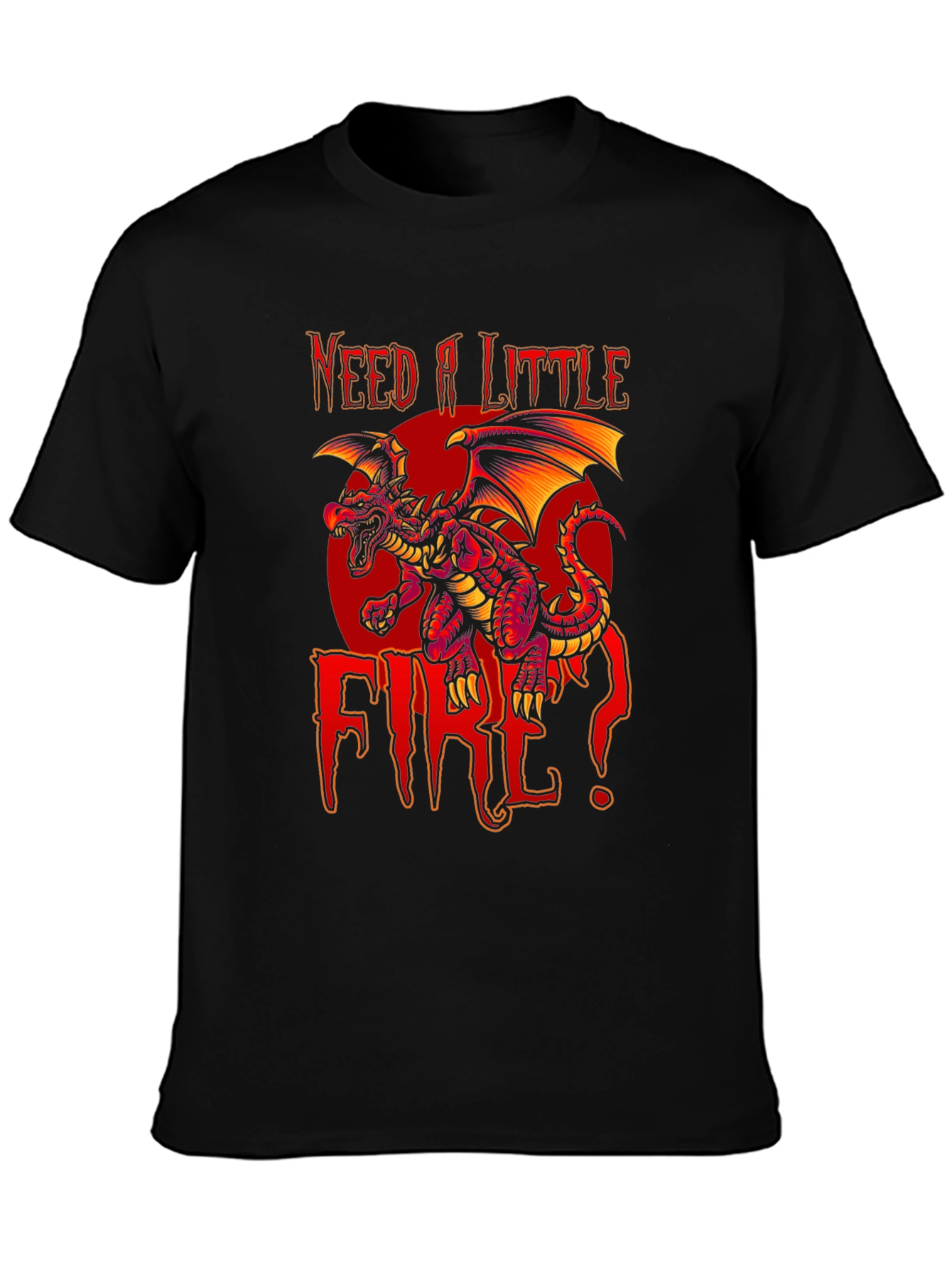 Need A Little Fire Dragon Graphic T-Shirt