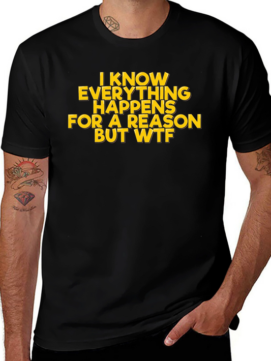Funny Sarcastic I Know Everything Happens For A Reason T-Shirt