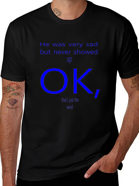 He was very sad but never showed up OK T-Shirt