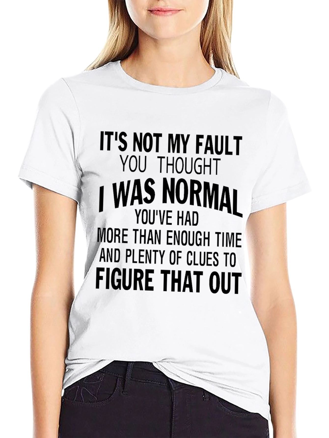Its Not My Fault T-Shirt - Funny Sarcastic Tee