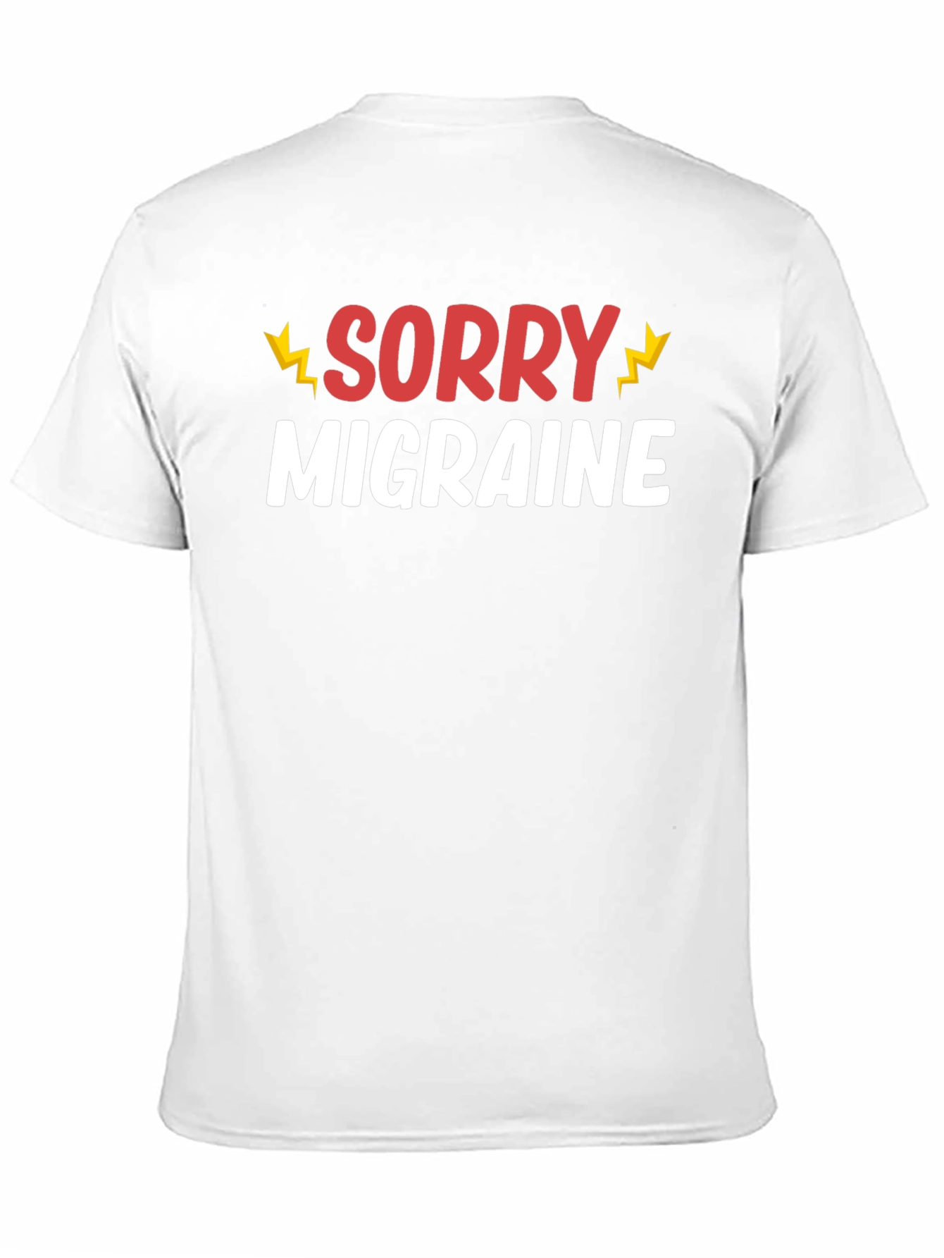 Sorry Migraine Funny T-Shirt - Novelty Graphic Tee