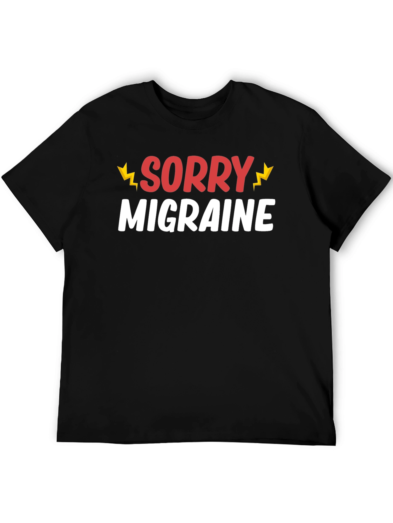 Sorry Migraine Funny T-Shirt - Novelty Graphic Tee