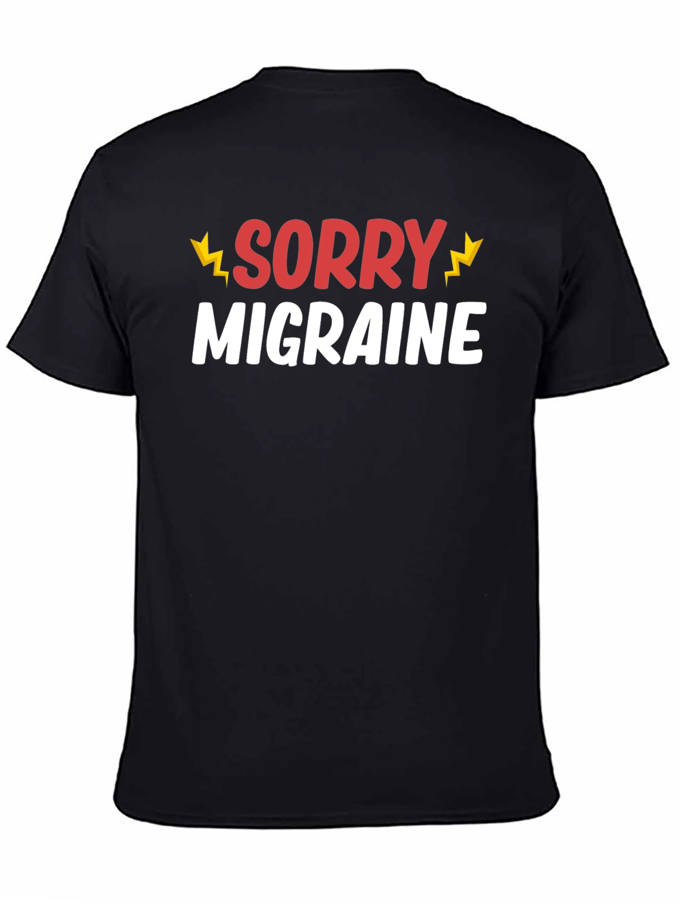 Sorry Migraine Funny T-Shirt - Novelty Graphic Tee