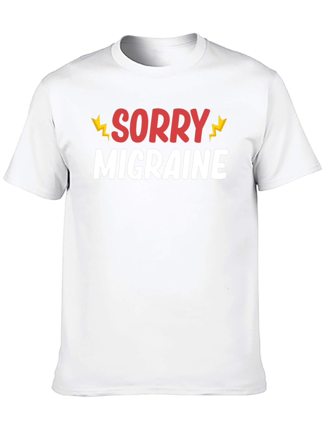 Sorry Migraine Funny T-Shirt - Novelty Graphic Tee