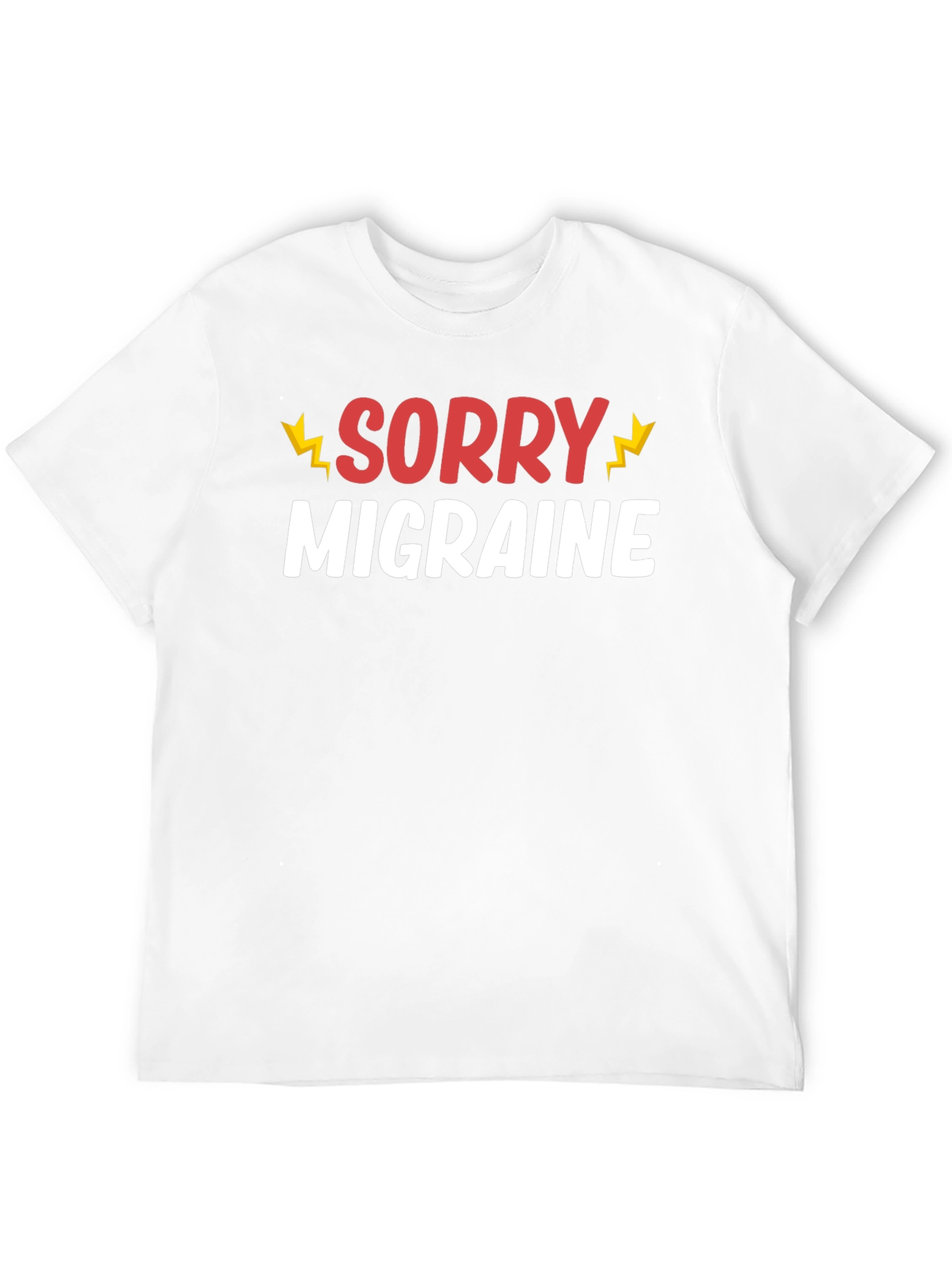 Sorry Migraine Funny T-Shirt - Novelty Graphic Tee