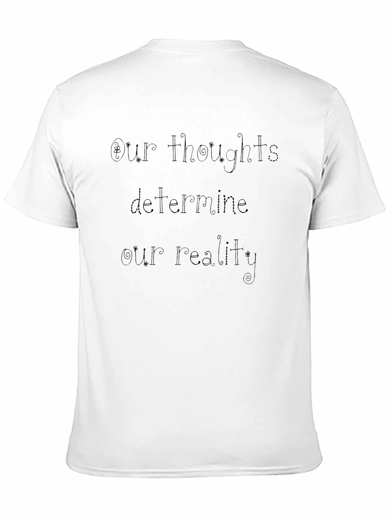 Motivational T-Shirt: Our Thoughts Determine Our Reality