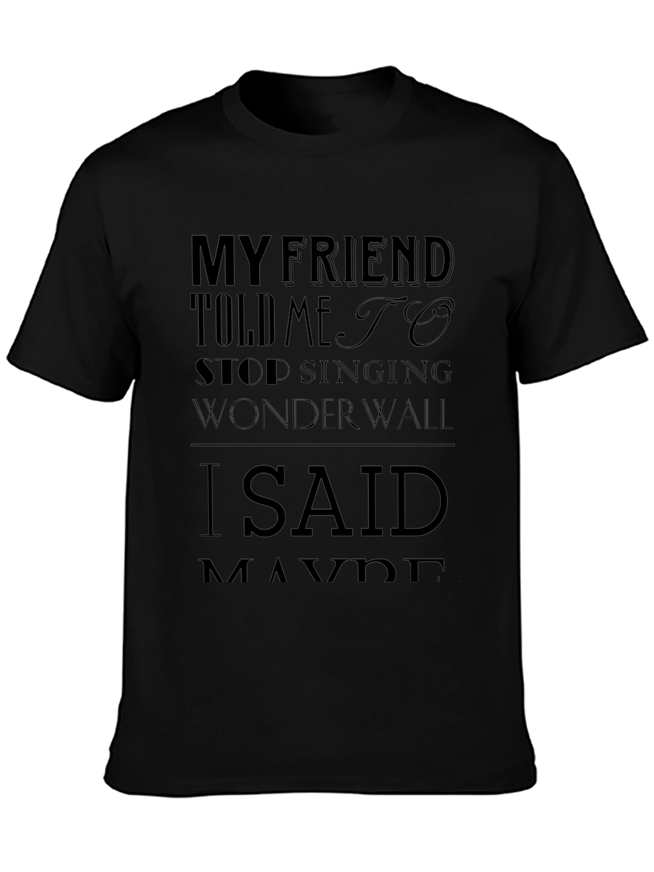 My Friend Told Me to Stop Singing Wonderwall T-Shirt