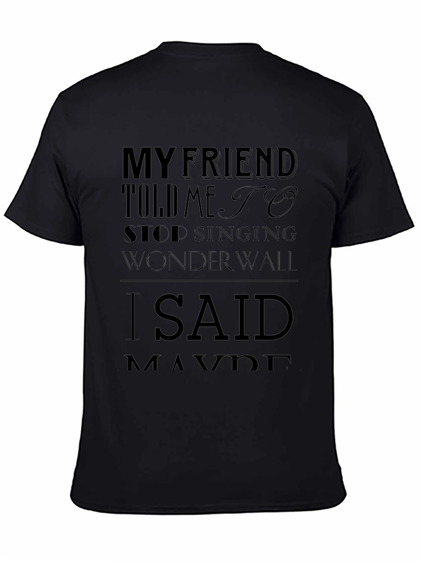 My Friend Told Me to Stop Singing Wonderwall T-Shirt