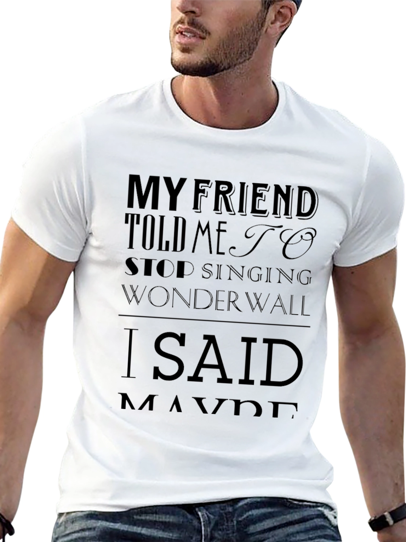 My Friend Told Me to Stop Singing Wonderwall T-Shirt