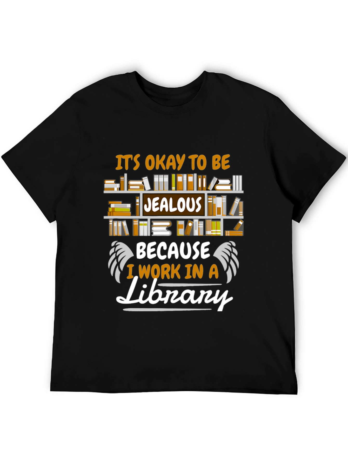 Library Worker T-Shirt: Its Okay to Be Jealous!