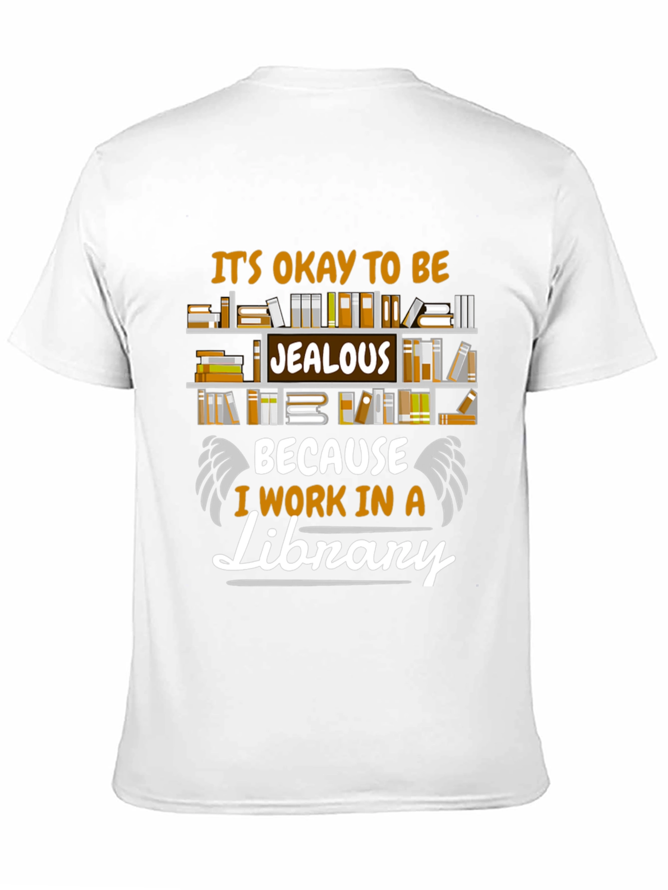 Library Worker T-Shirt: Its Okay to Be Jealous!