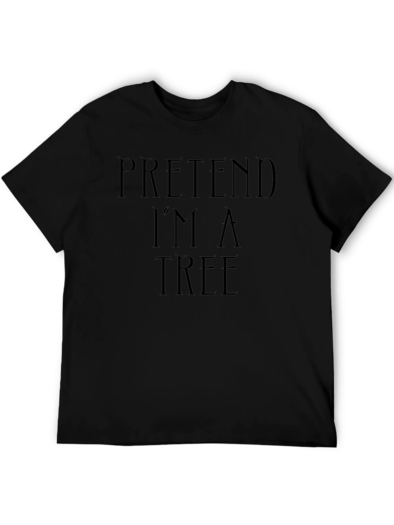 Pretend Im a Tree Funny Black T-Shirt