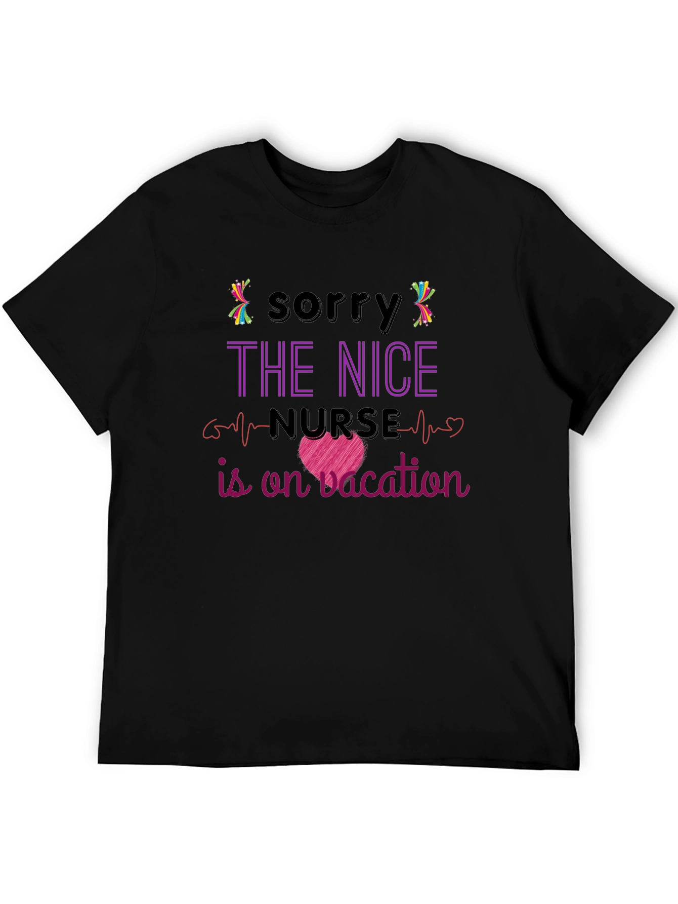 Nurse Vacation T-Shirt - Sorry the Nice Nurse