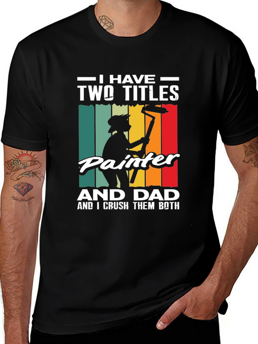 Painter Dad T-Shirt - I Have Two Titles Funny Fathers Day Gift