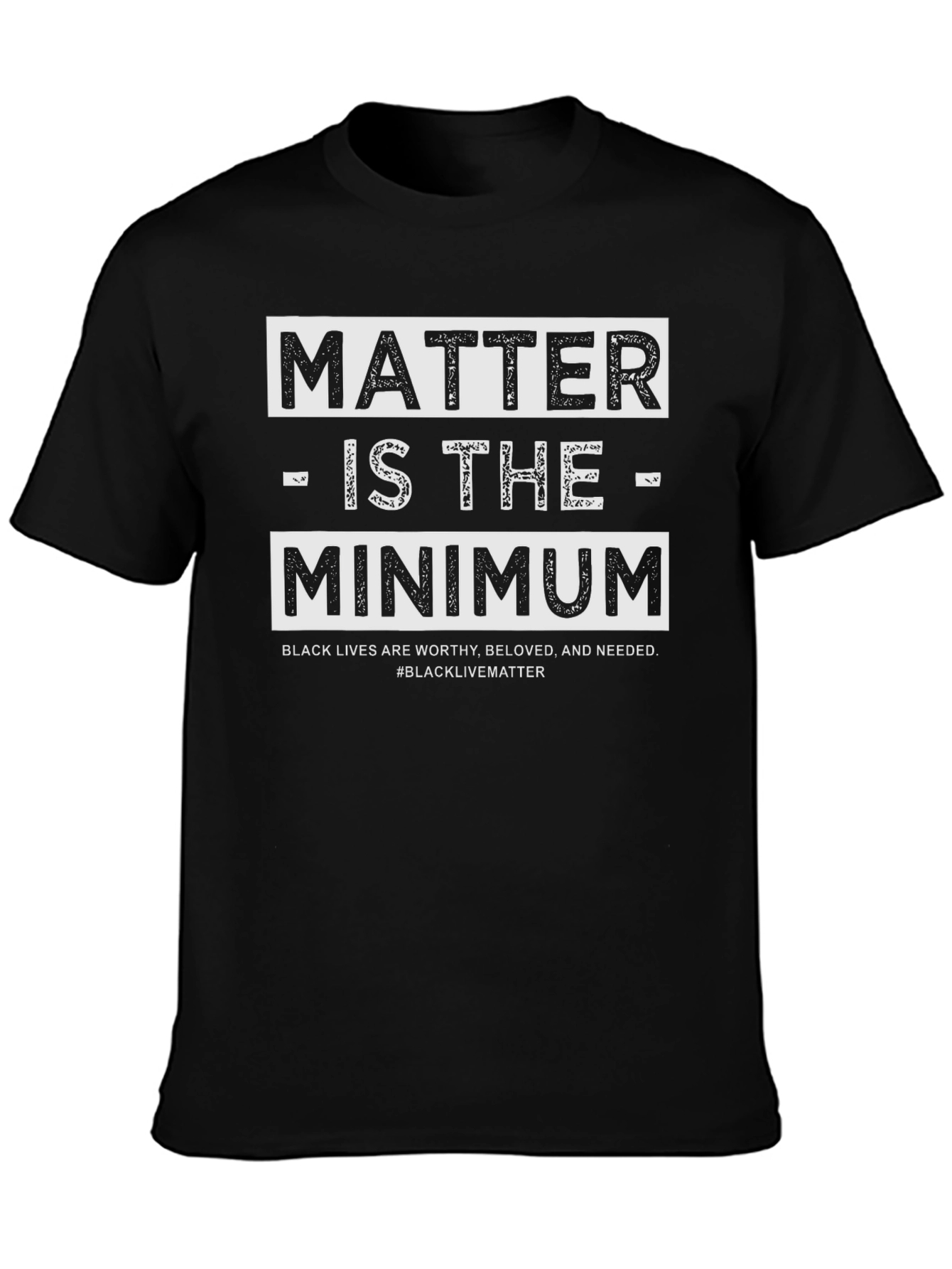 Black Lives Matter T-Shirt - Matter is the Minimum