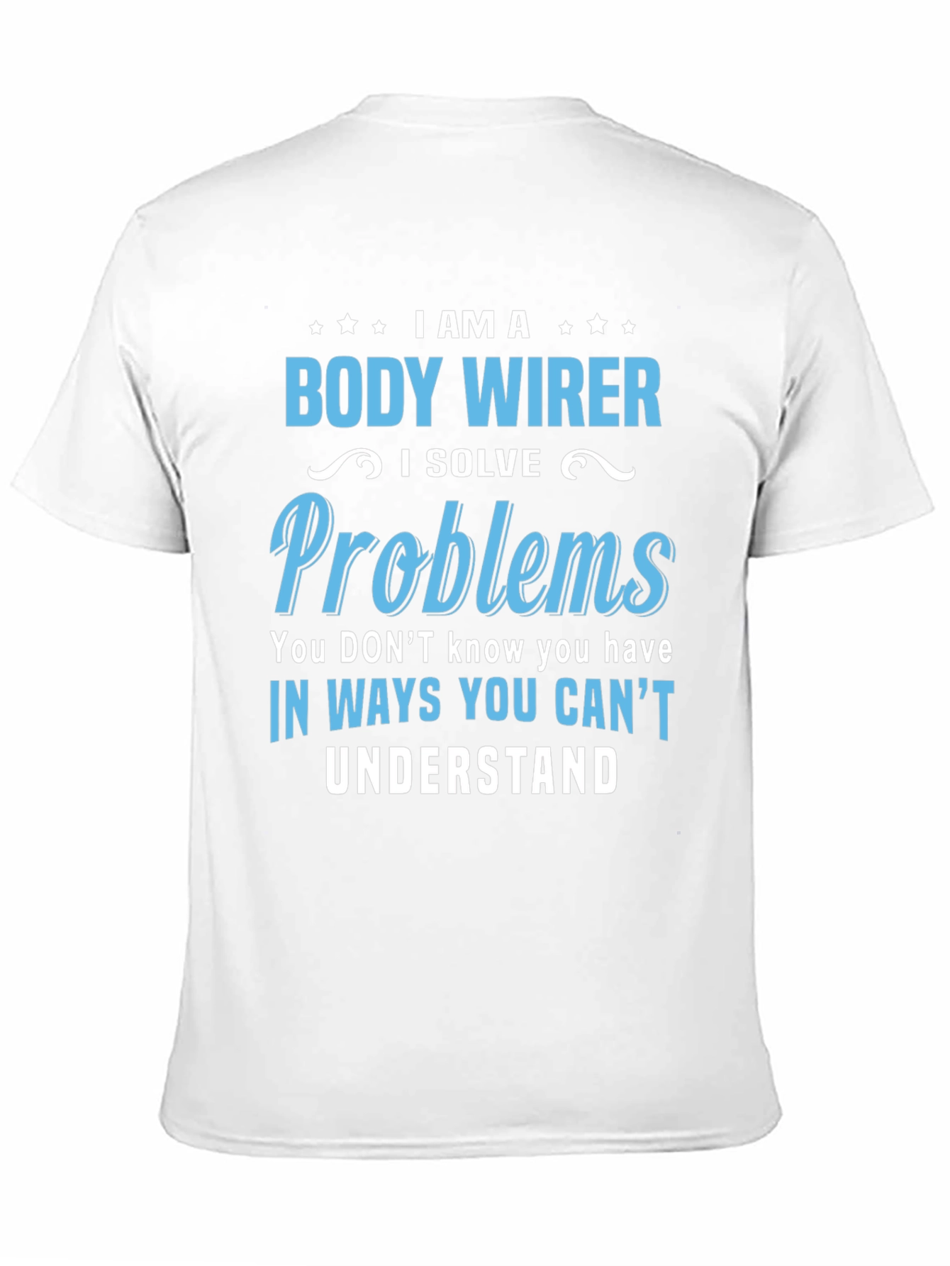Body Wirer T-Shirt - Problem Solver Tee