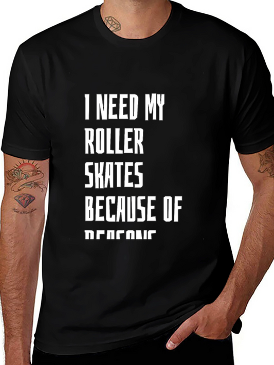 I Need My Roller Skates T-Shirt - Funny Graphic Tee