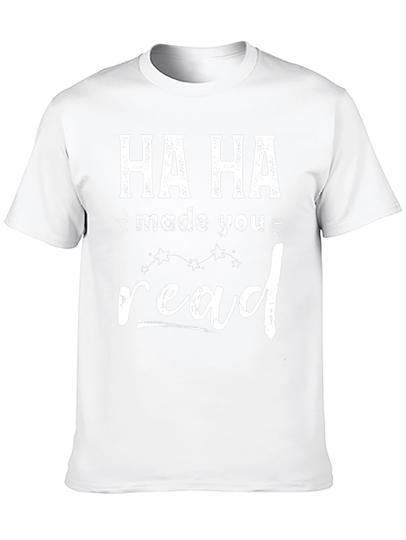 Ha Ha Made You Read T-Shirt Funny Graphic Tee