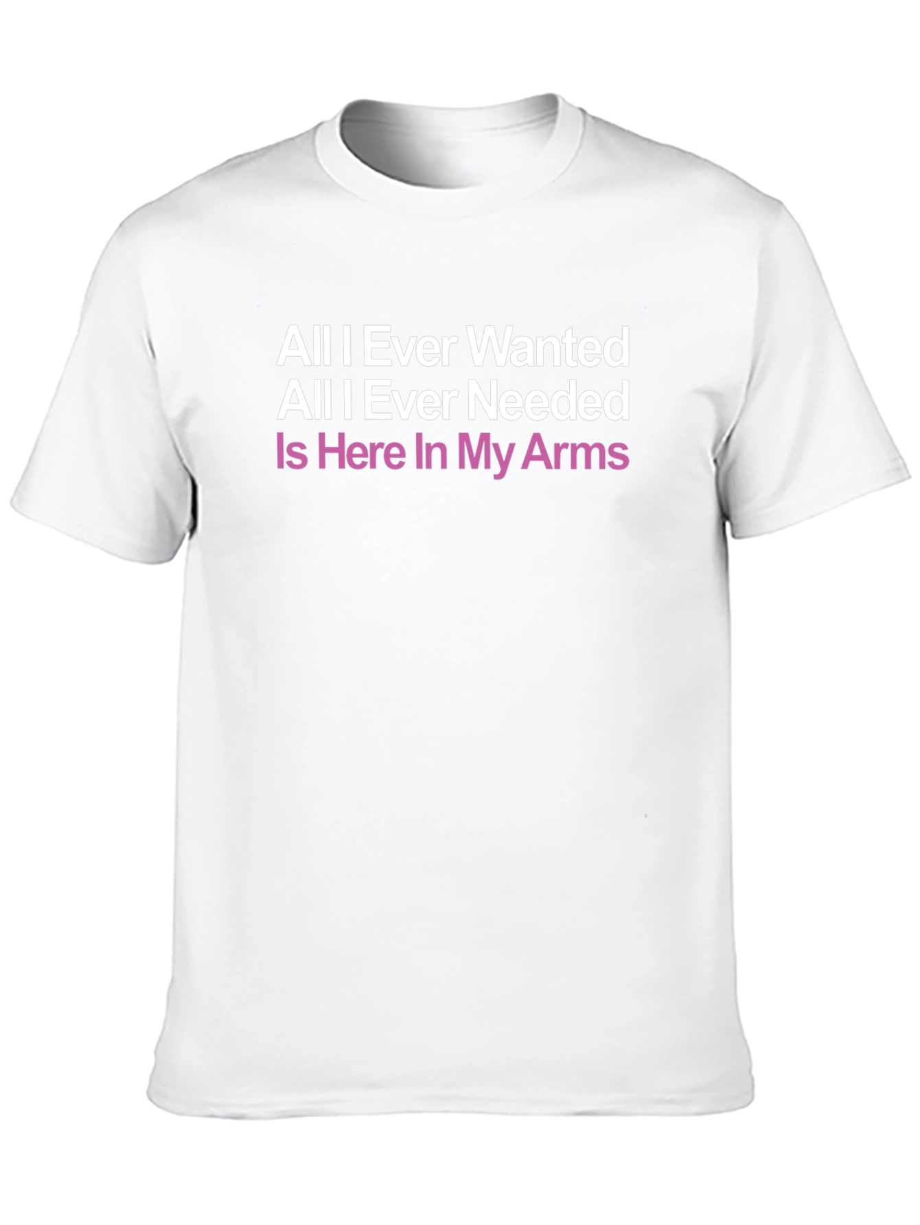 All I Ever Wanted T-Shirt