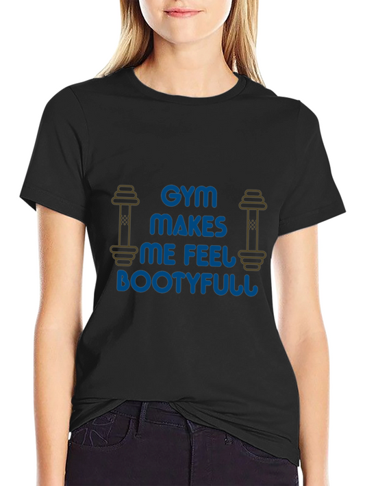 Gym Makes Me Feel Bootyfull Graphic T-Shirt