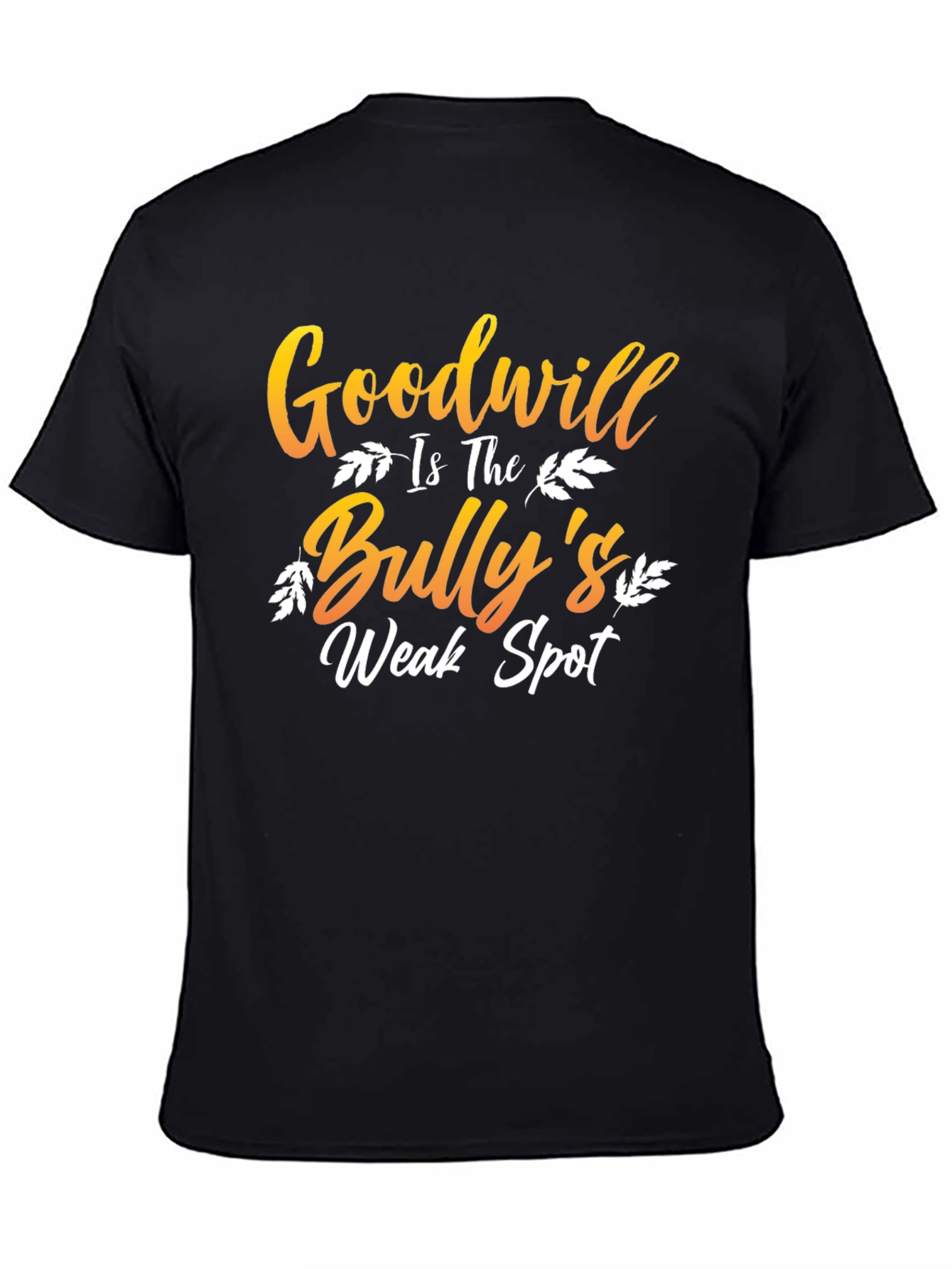 Goodwill is The Bullys Weak Spot T-Shirt