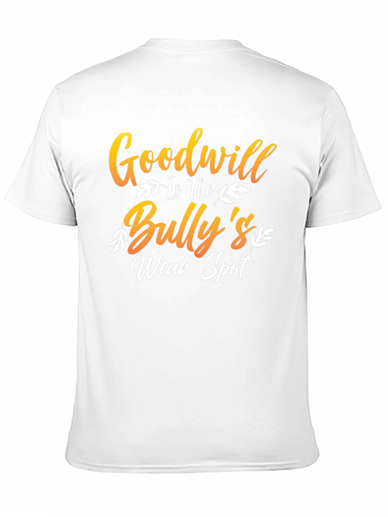 Goodwill is The Bullys Weak Spot T-Shirt