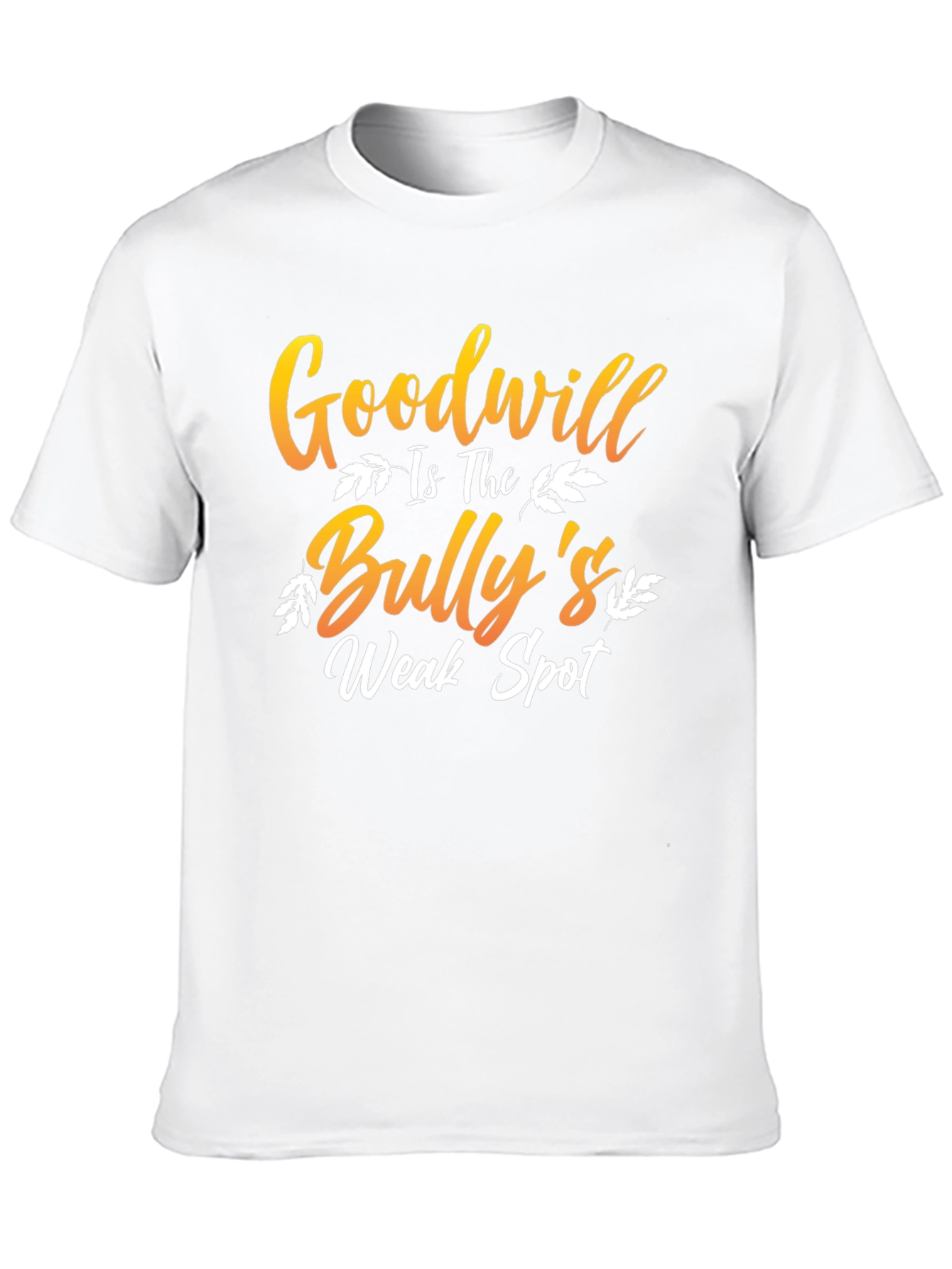 Goodwill is The Bullys Weak Spot T-Shirt