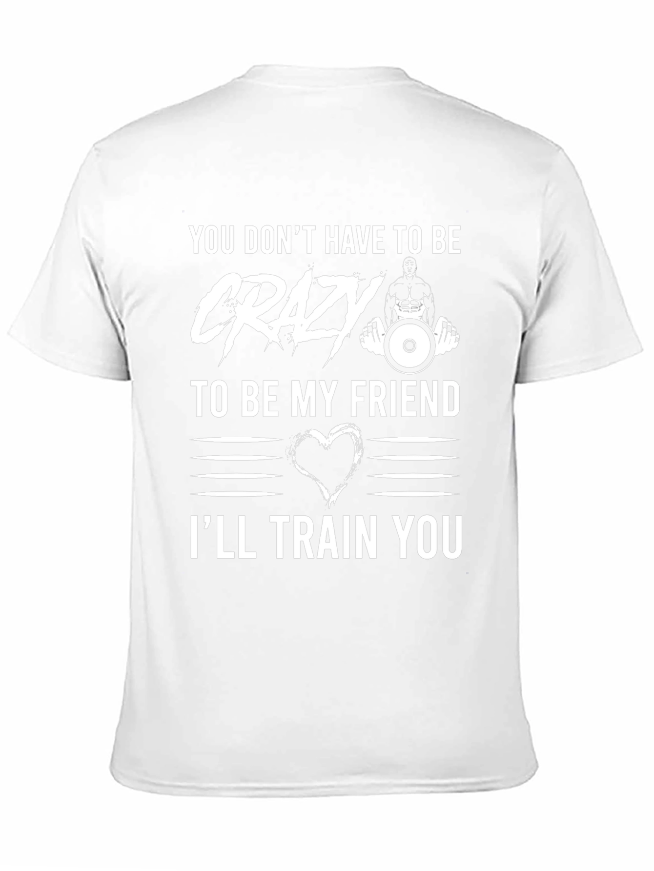 Crazy Friend Workout T-Shirt: Ill Train You!